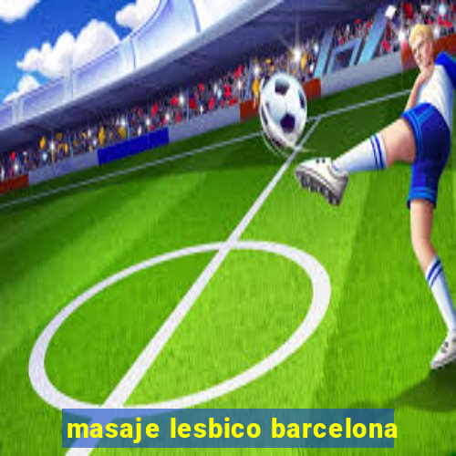 masaje lesbico barcelona